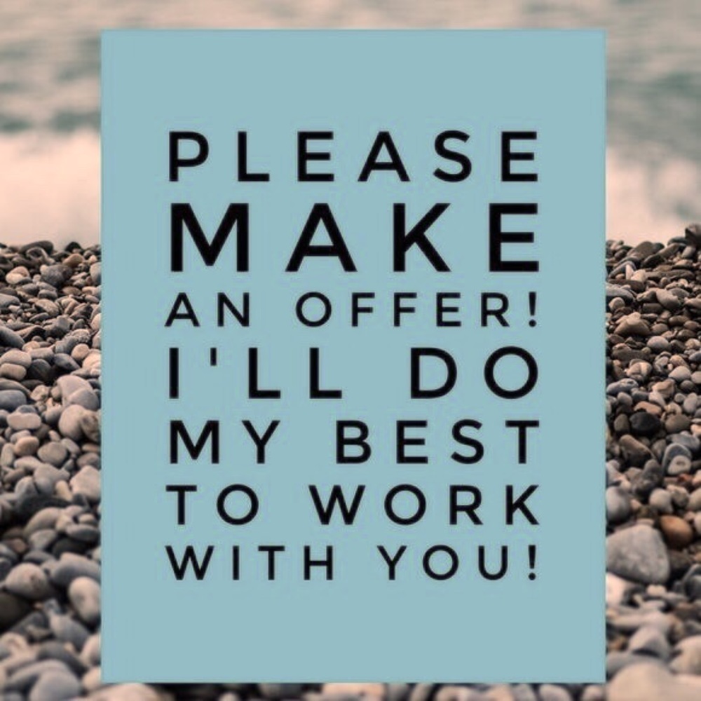 Make me an offer on anything! Let’s work it out!!!
